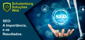 SEO Importância e os Resultados - Schulenburg Soluções Web