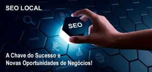SEO Local: A Chave do Sucesso e Novas Oportunidades
