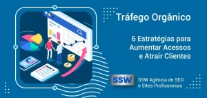 Tráfego Orgânico: 6 Estratégias para aumentar acessos e atrair clientes
