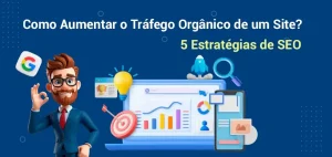 Aumentar o Tráfego Orgânico: 5 Estratégias e SEO Aumentar o Tráfego Orgânico: 5 Estratégias e SEO